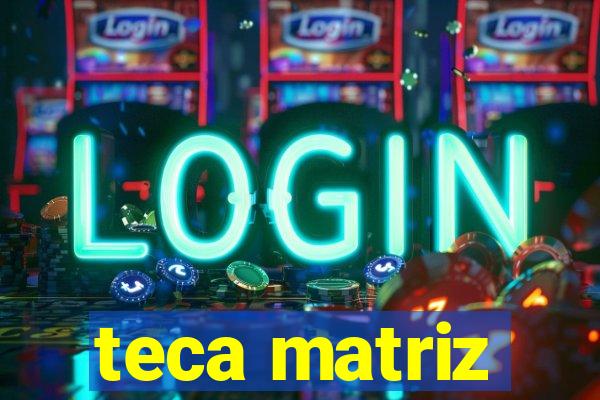 teca matriz
